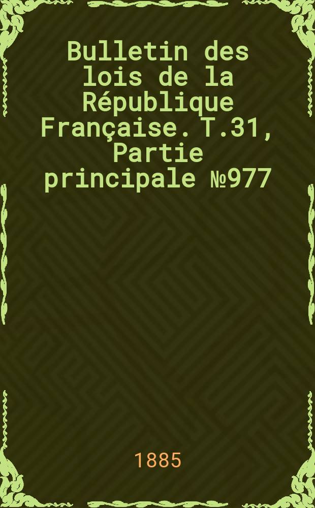 Bulletin des lois de la République Française. T.31, Partie principale №977