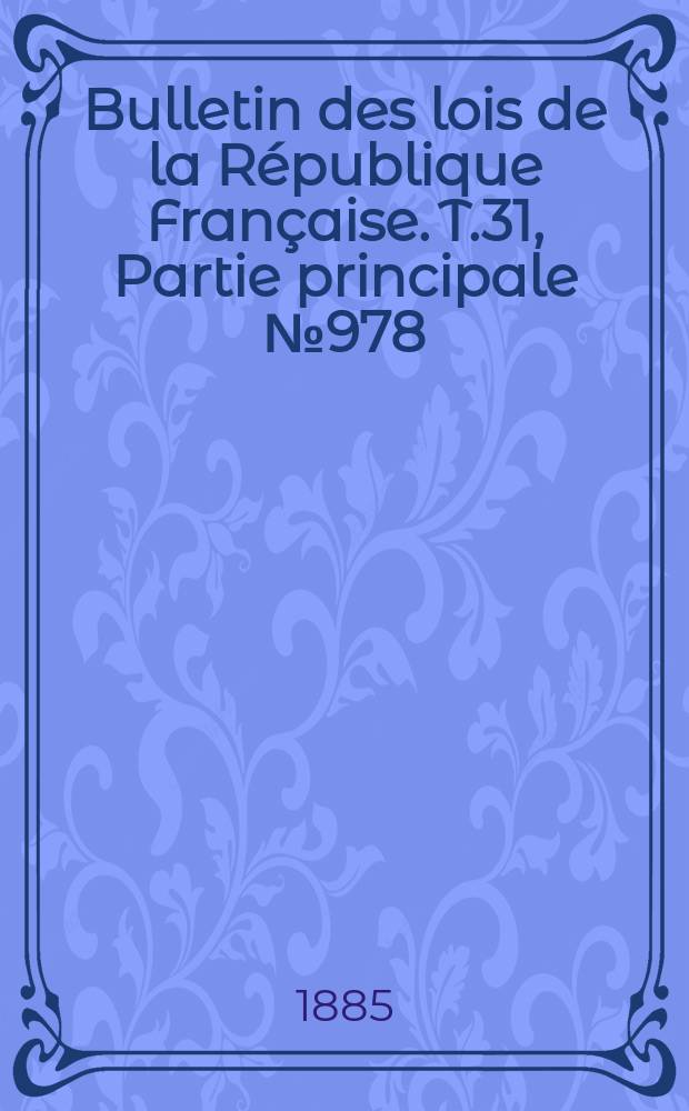 Bulletin des lois de la République Française. T.31, Partie principale №978