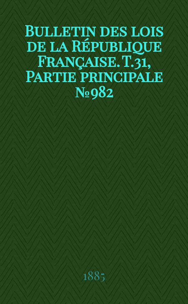 Bulletin des lois de la République Française. T.31, Partie principale №982