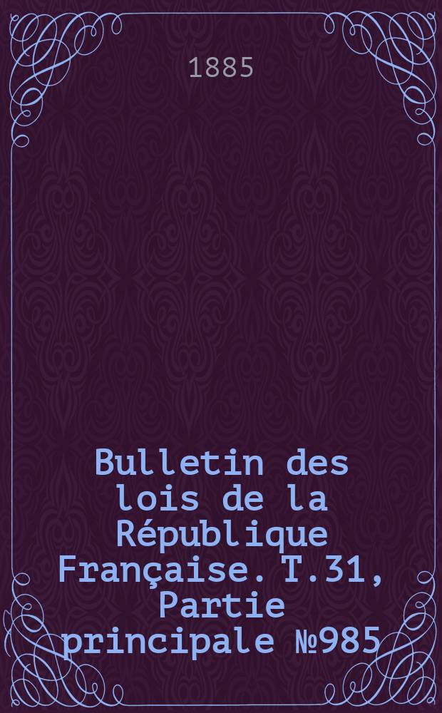 Bulletin des lois de la République Française. T.31, Partie principale №985
