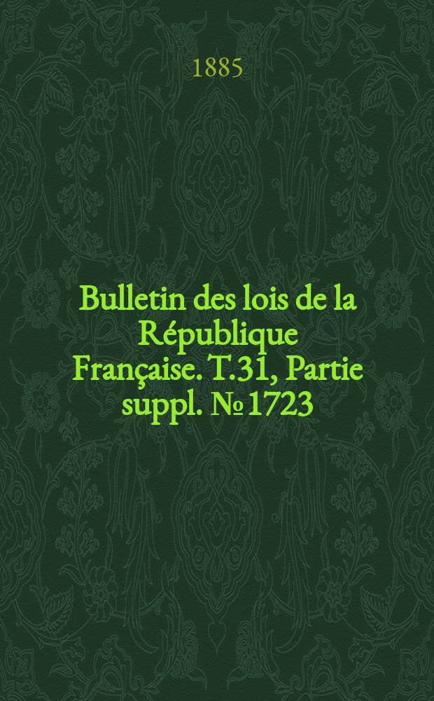 Bulletin des lois de la République Française. T.31, Partie suppl. №1723