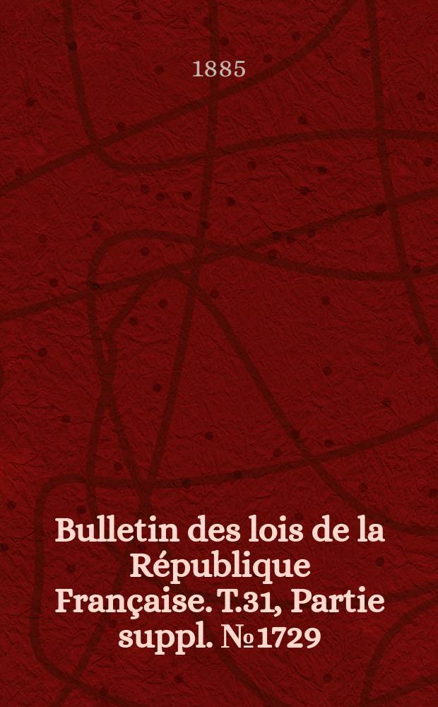 Bulletin des lois de la République Française. T.31, Partie suppl. №1729