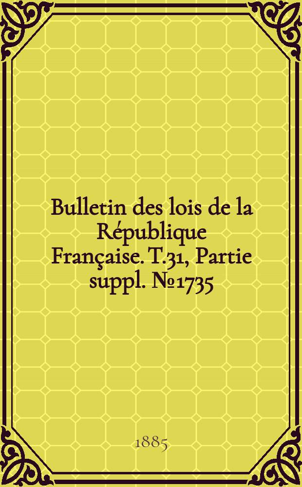 Bulletin des lois de la République Française. T.31, Partie suppl. №1735