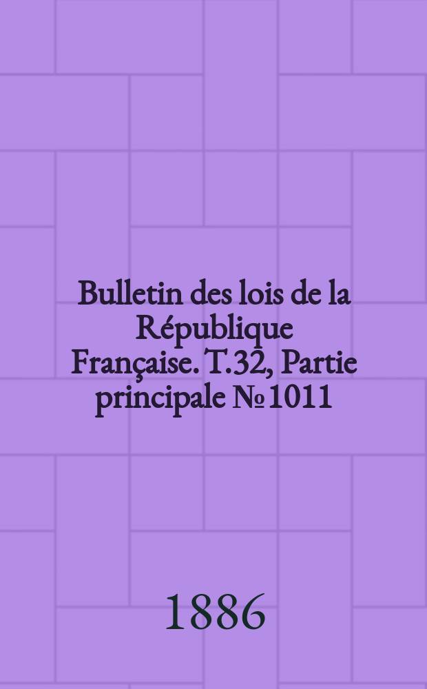 Bulletin des lois de la République Française. T.32, Partie principale №1011