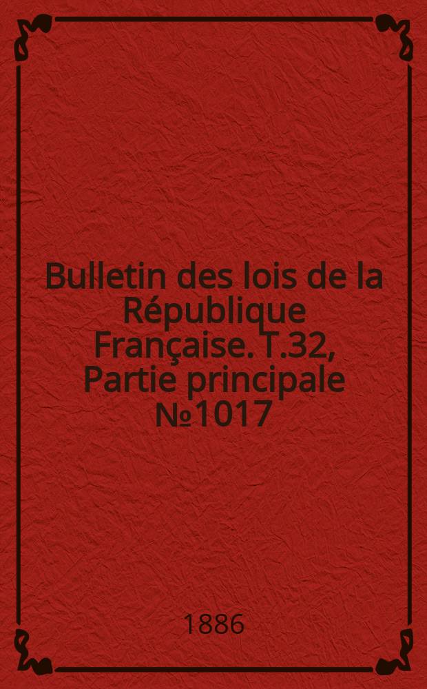 Bulletin des lois de la République Française. T.32, Partie principale №1017