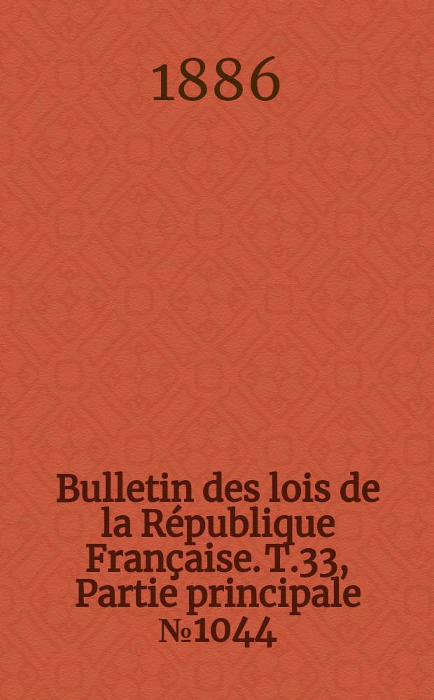 Bulletin des lois de la République Française. T.33, Partie principale №1044