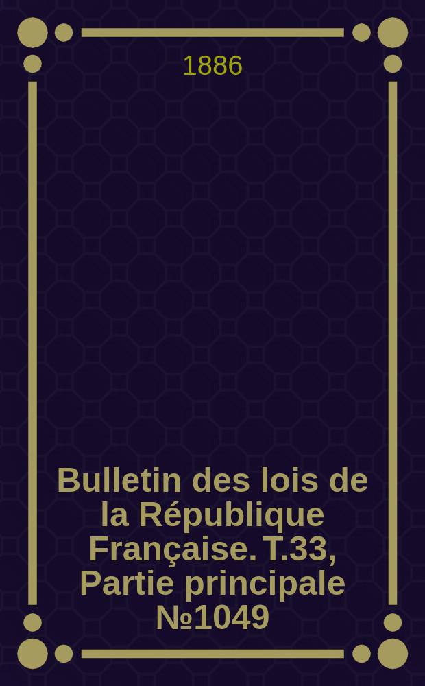 Bulletin des lois de la République Française. T.33, Partie principale №1049