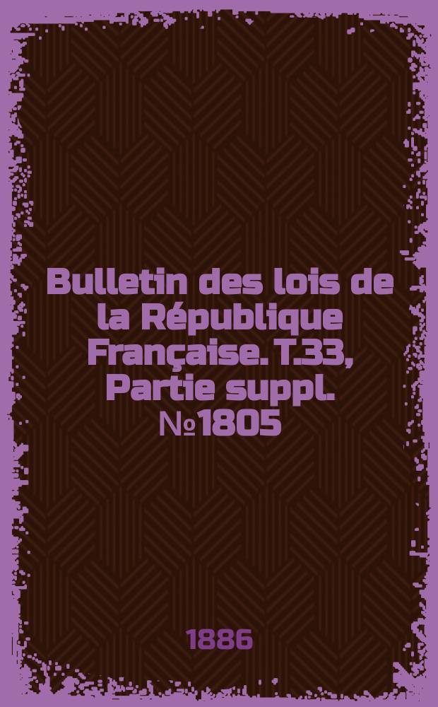 Bulletin des lois de la République Française. T.33, Partie suppl. №1805