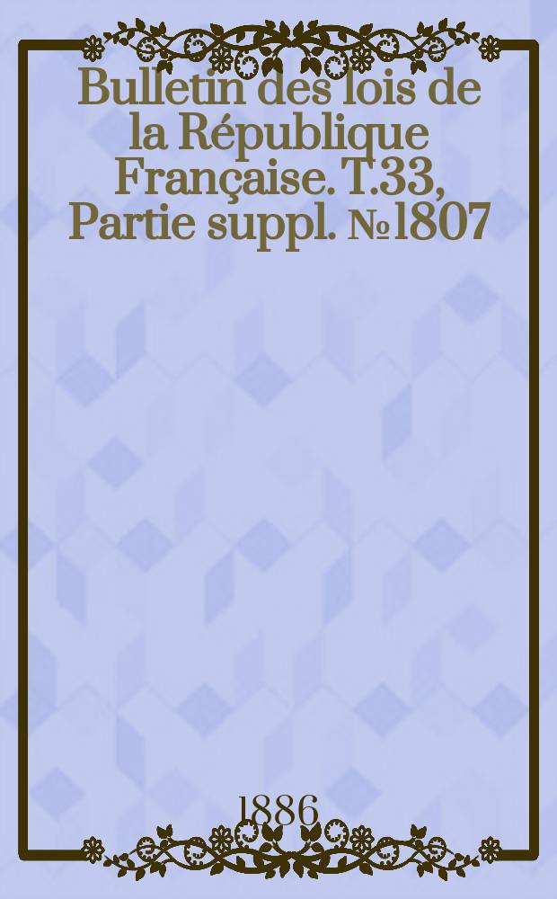 Bulletin des lois de la République Française. T.33, Partie suppl. №1807