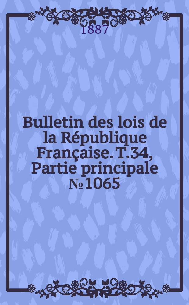 Bulletin des lois de la République Française. T.34, Partie principale №1065