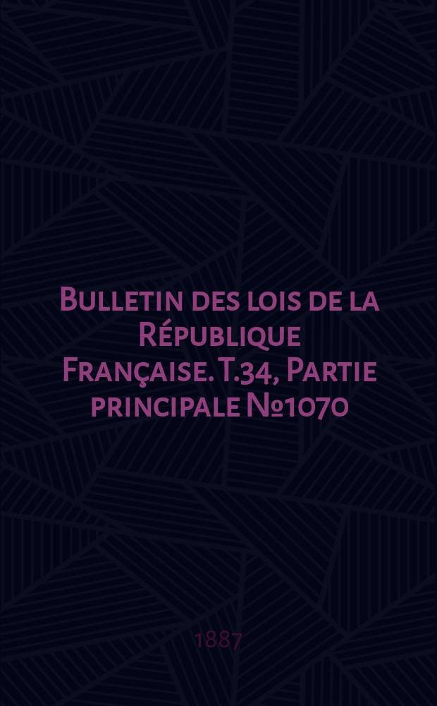 Bulletin des lois de la République Française. T.34, Partie principale №1070