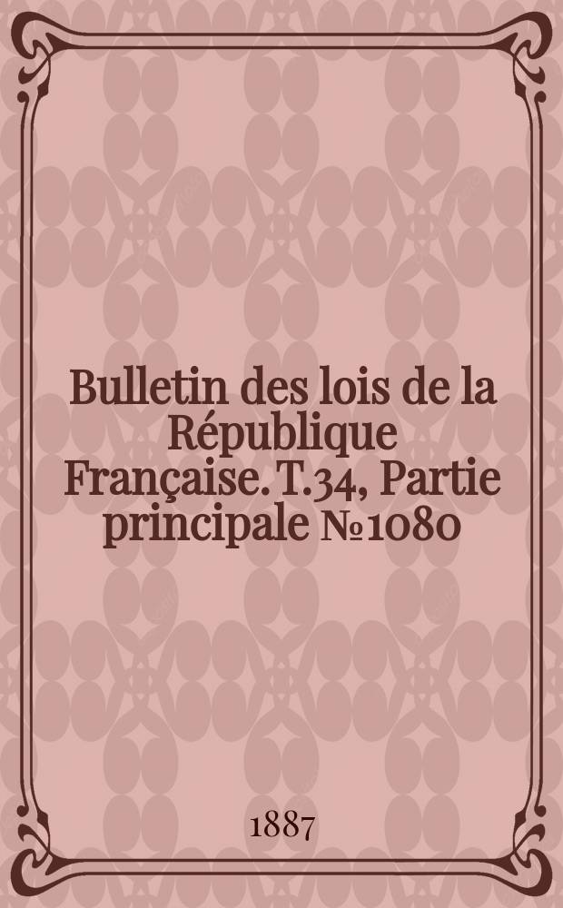Bulletin des lois de la R&eacute;publique Fran&ccedil;aise. T.34, Partie principale №1080