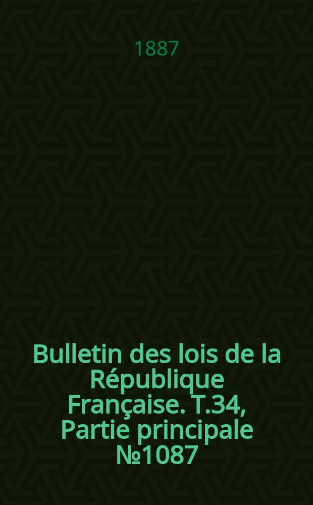 Bulletin des lois de la République Française. T.34, Partie principale №1087