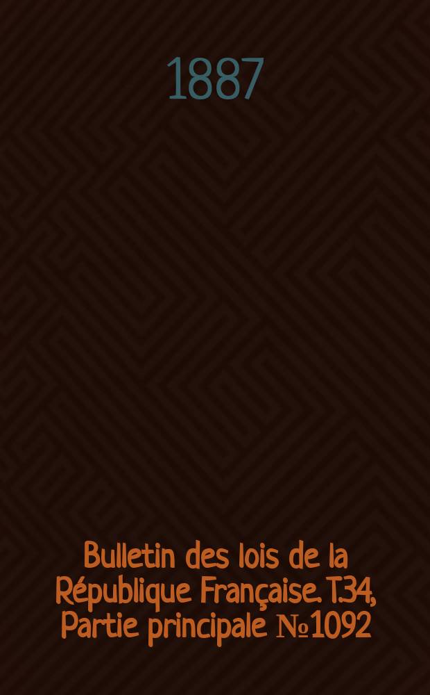 Bulletin des lois de la R&eacute;publique Fran&ccedil;aise. T.34, Partie principale №1092