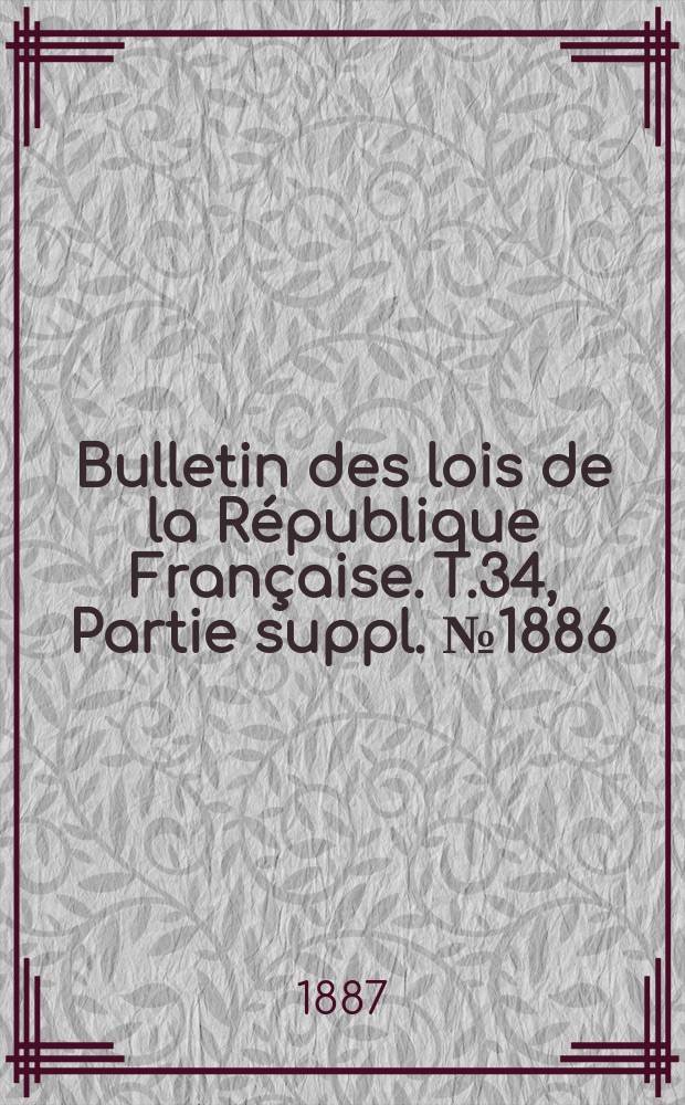Bulletin des lois de la République Française. T.34, Partie suppl. №1886