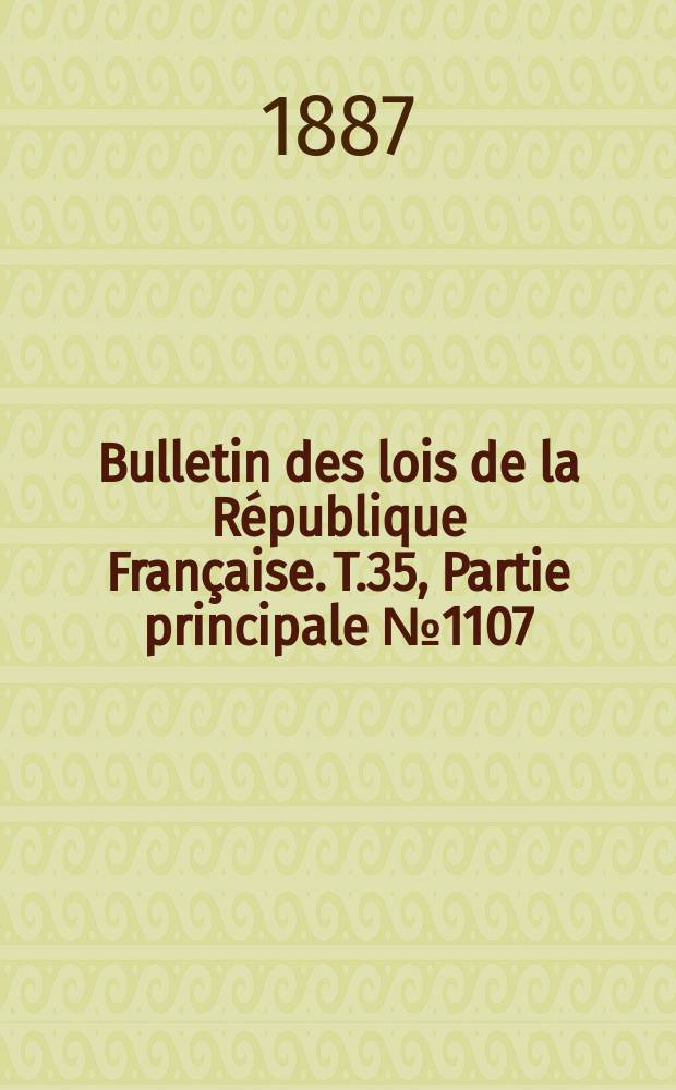 Bulletin des lois de la République Française. T.35, Partie principale №1107