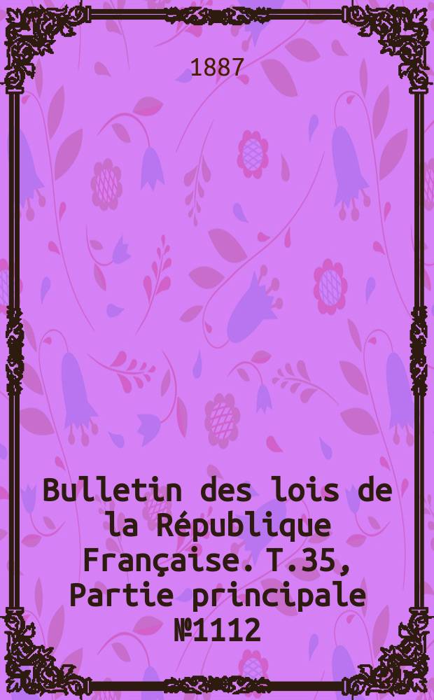 Bulletin des lois de la République Française. T.35, Partie principale №1112
