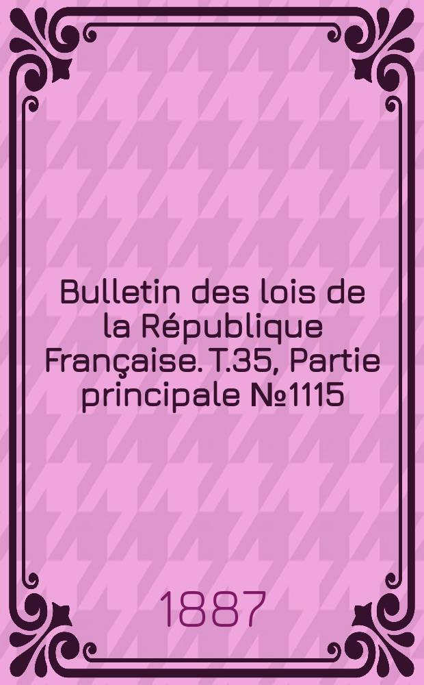 Bulletin des lois de la République Française. T.35, Partie principale №1115