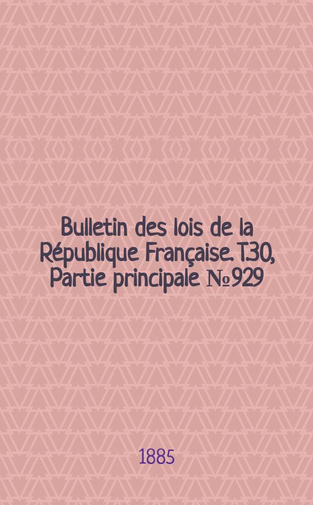 Bulletin des lois de la République Française. T.30, Partie principale №929