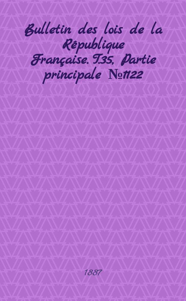 Bulletin des lois de la République Française. T.35, Partie principale №1122