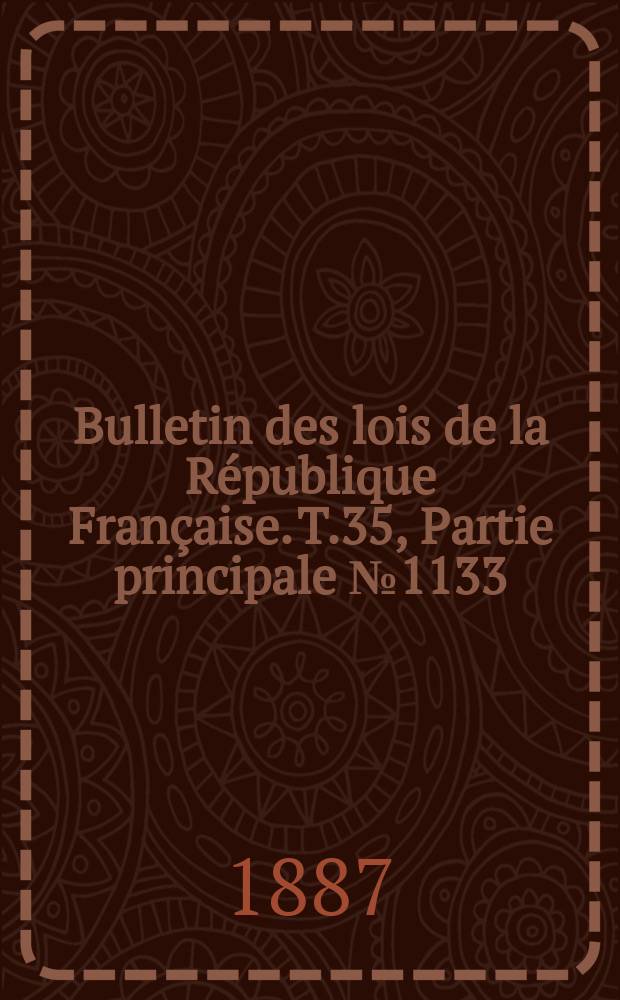 Bulletin des lois de la République Française. T.35, Partie principale №1133