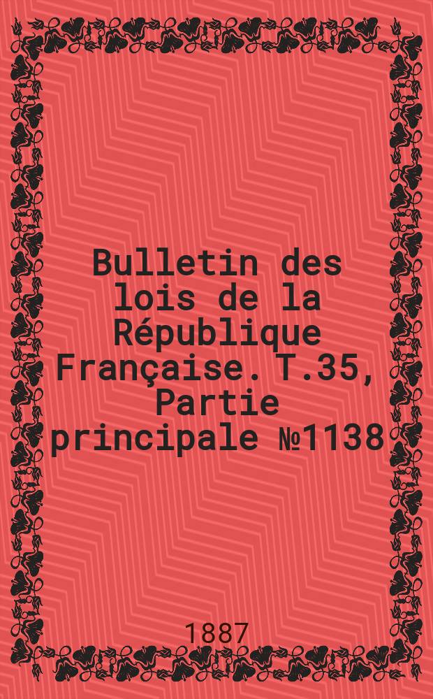 Bulletin des lois de la République Française. T.35, Partie principale №1138