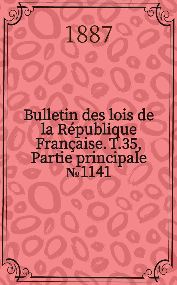 Bulletin des lois de la République Française. T.35, Partie principale №1141