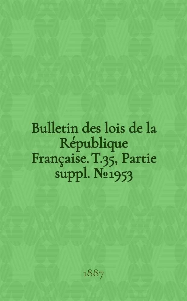 Bulletin des lois de la République Française. T.35, Partie suppl. №1953