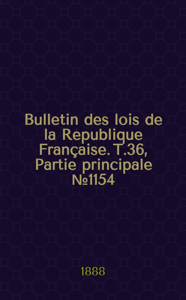 Bulletin des lois de la République Française. T.36, Partie principale №1154