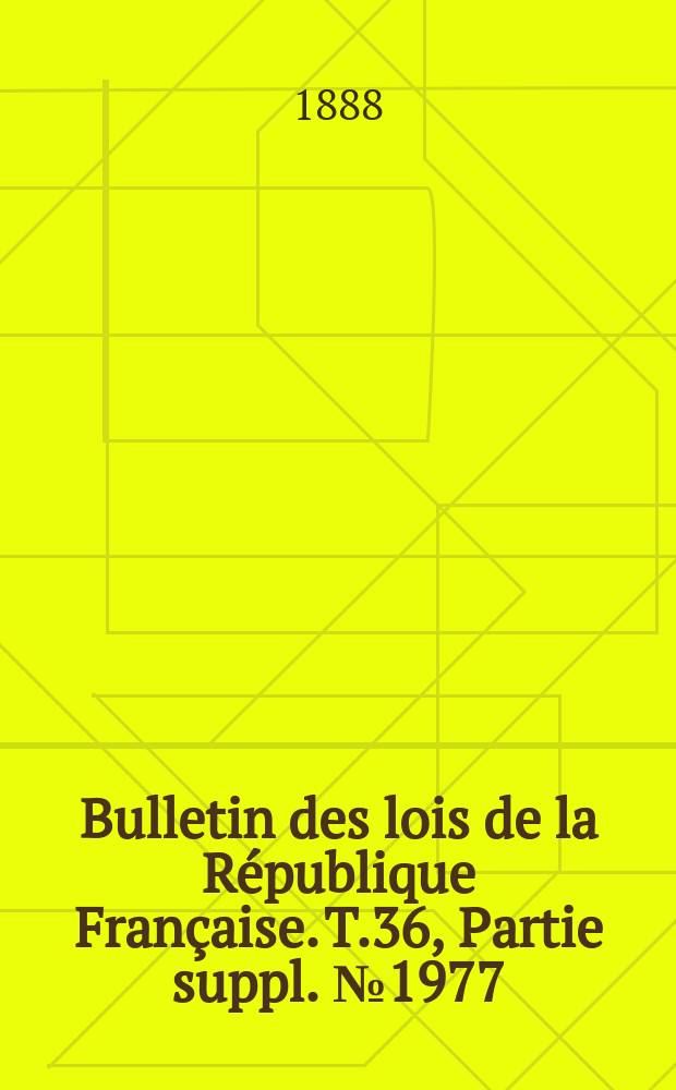 Bulletin des lois de la R&eacute;publique Fran&ccedil;aise. T.36, Partie suppl. №1977