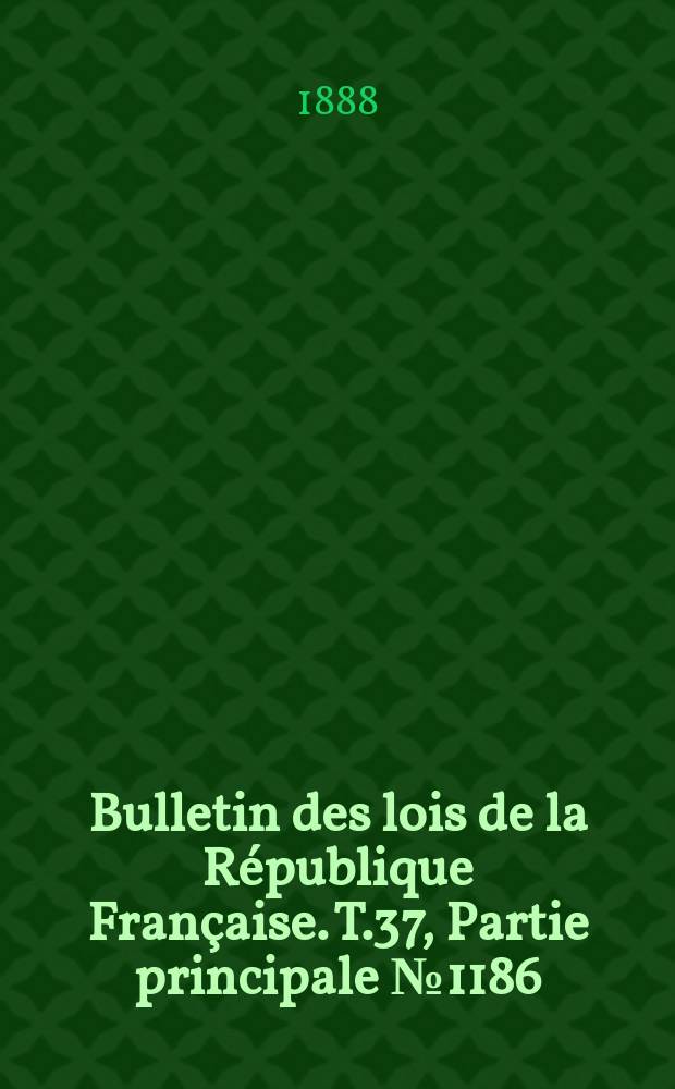 Bulletin des lois de la République Française. T.37, Partie principale №1186
