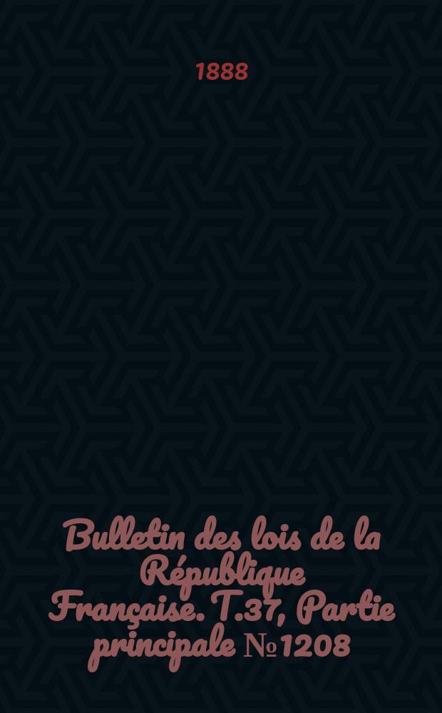 Bulletin des lois de la République Française. T.37, Partie principale №1208