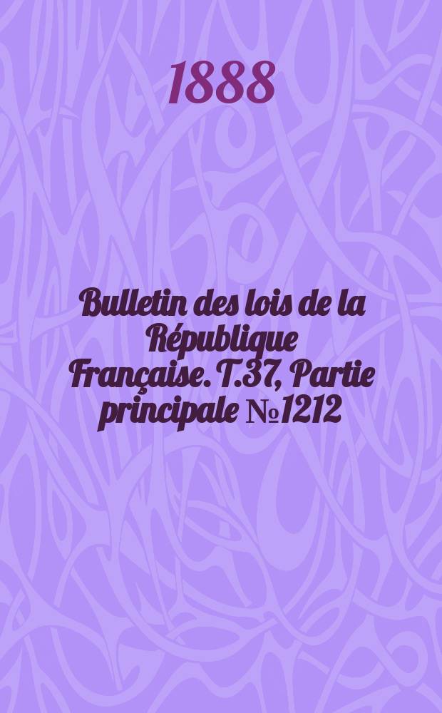 Bulletin des lois de la République Française. T.37, Partie principale №1212