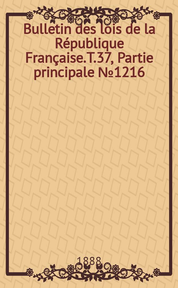 Bulletin des lois de la République Française. T.37, Partie principale №1216