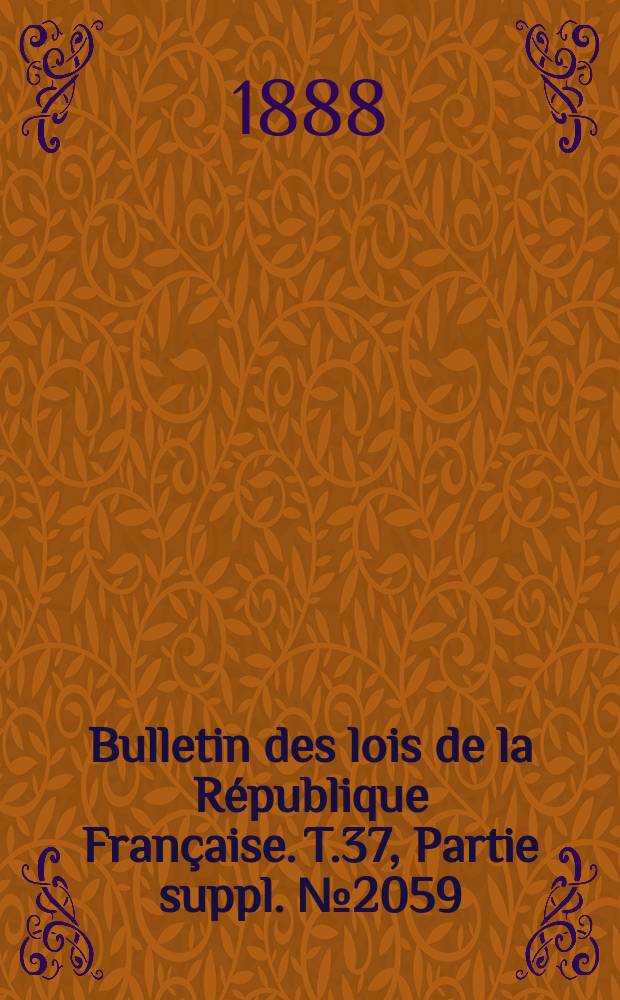 Bulletin des lois de la République Française. T.37, Partie suppl. №2059