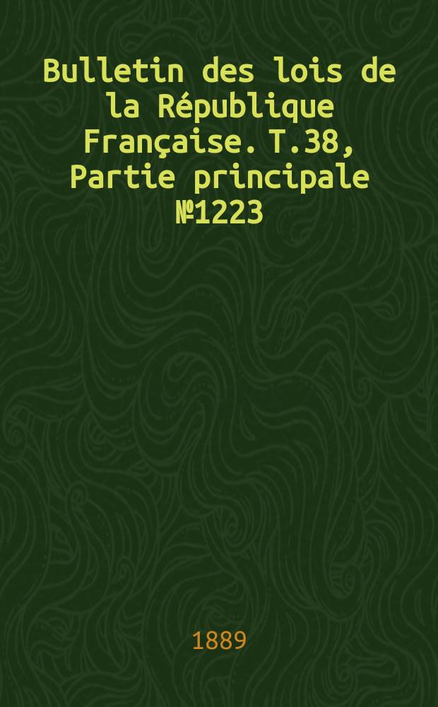 Bulletin des lois de la République Française. T.38, Partie principale №1223