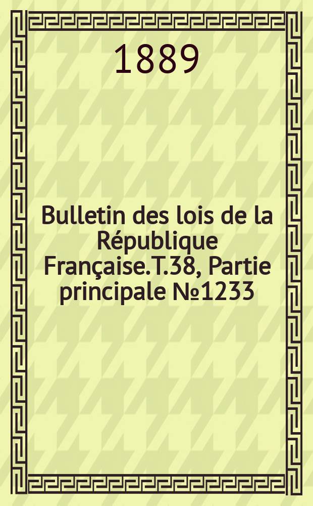 Bulletin des lois de la République Française. T.38, Partie principale №1233