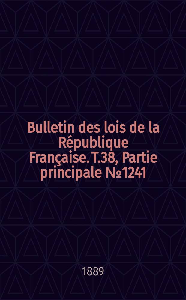Bulletin des lois de la République Française. T.38, Partie principale №1241