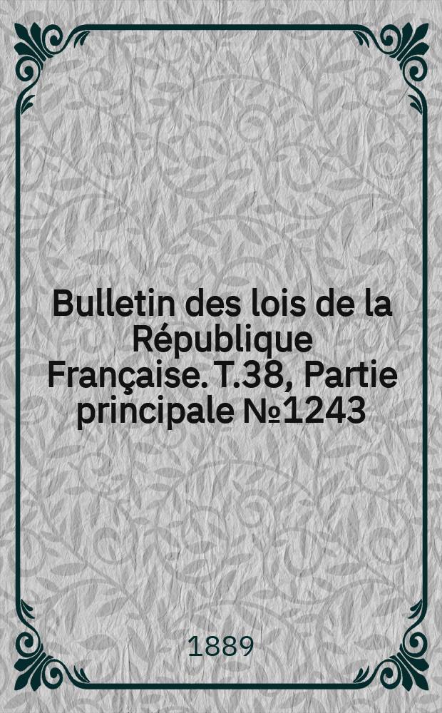 Bulletin des lois de la République Française. T.38, Partie principale №1243