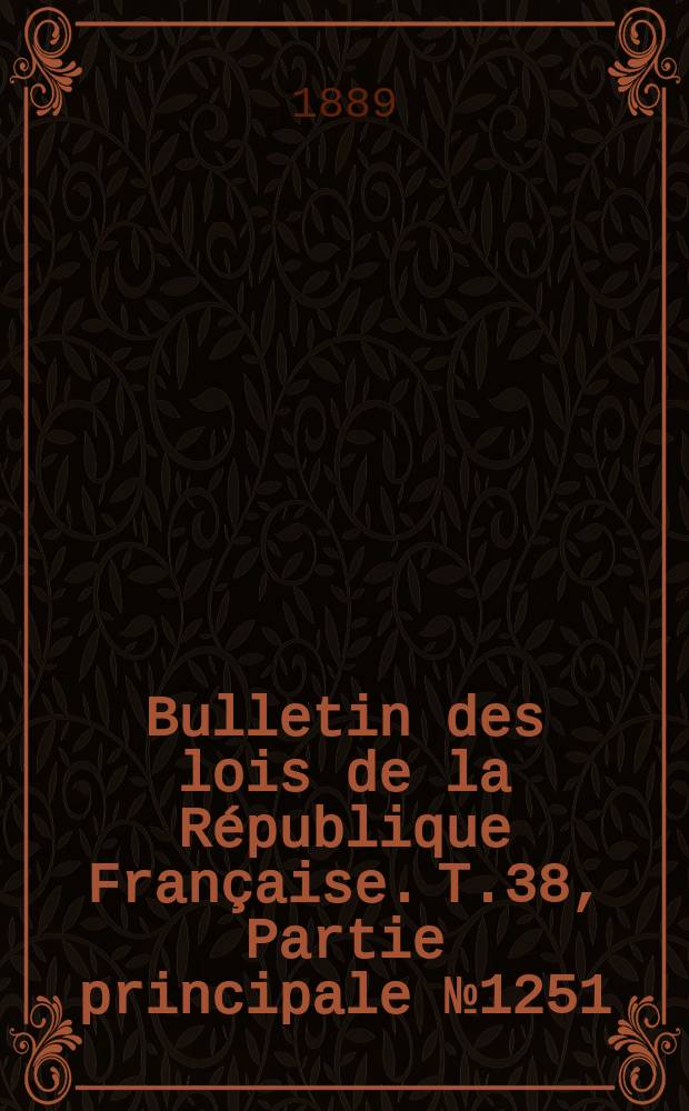 Bulletin des lois de la République Française. T.38, Partie principale №1251