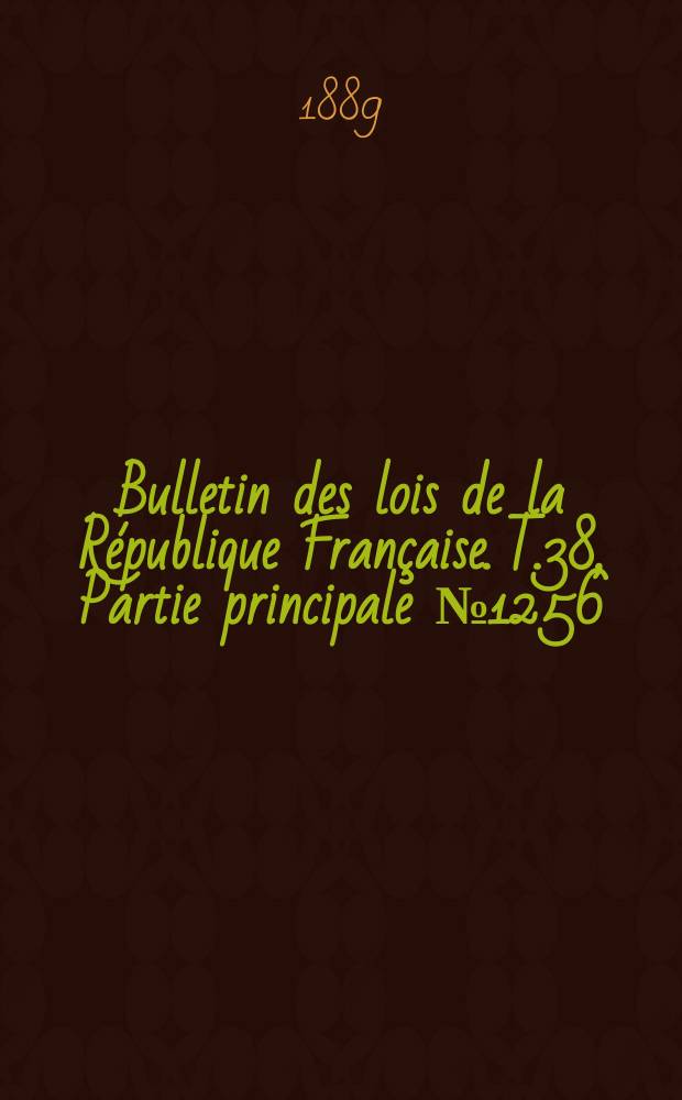 Bulletin des lois de la République Française. T.38, Partie principale №1256