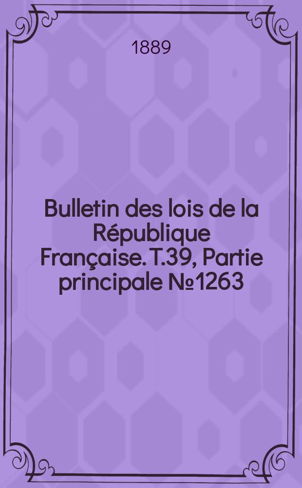 Bulletin des lois de la République Française. T.39, Partie principale №1263