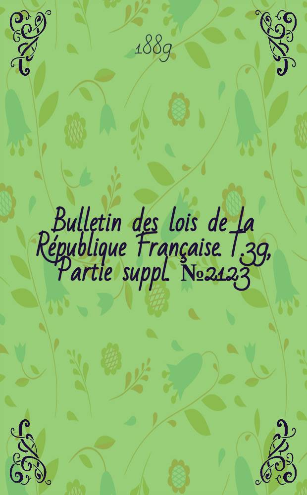 Bulletin des lois de la République Française. T.39, Partie suppl. №2123