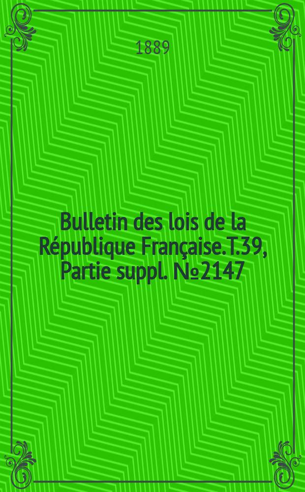 Bulletin des lois de la République Française. T.39, Partie suppl. №2147