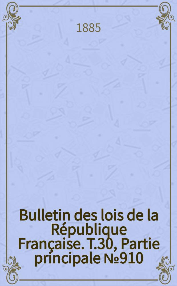 Bulletin des lois de la République Française. T.30, Partie principale №910