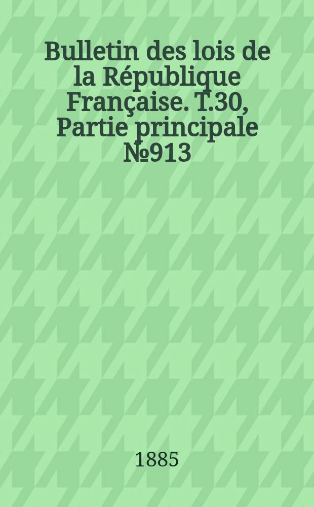 Bulletin des lois de la République Française. T.30, Partie principale №913