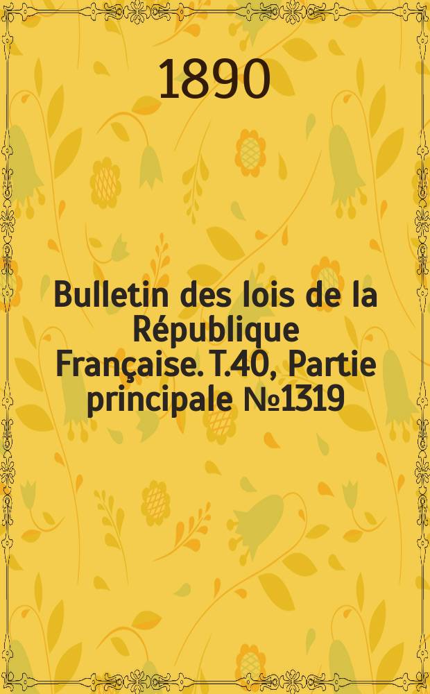 Bulletin des lois de la République Française. T.40, Partie principale №1319