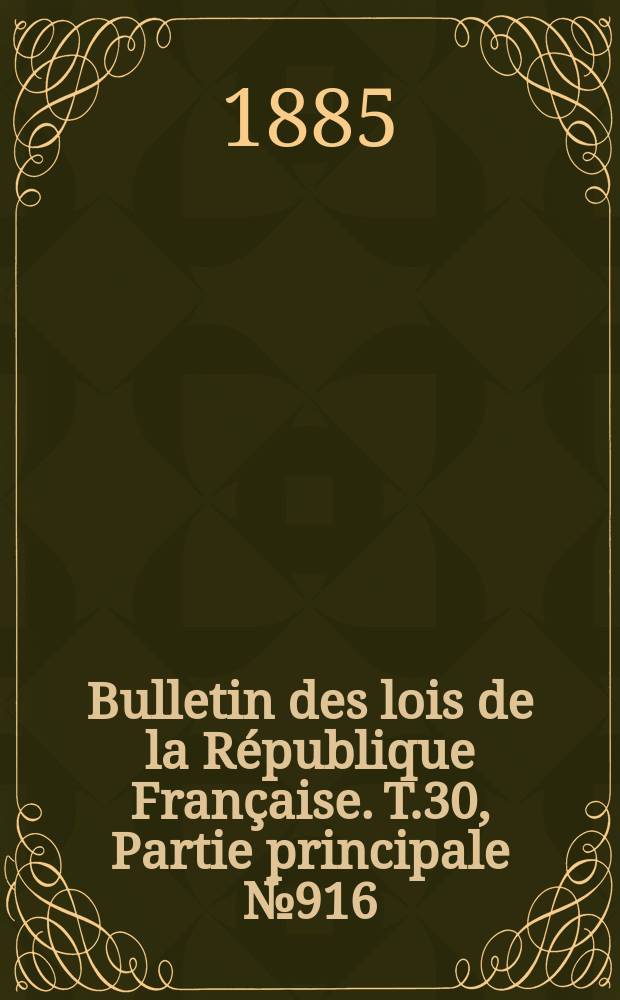 Bulletin des lois de la R&eacute;publique Fran&ccedil;aise. T.30, Partie principale №916