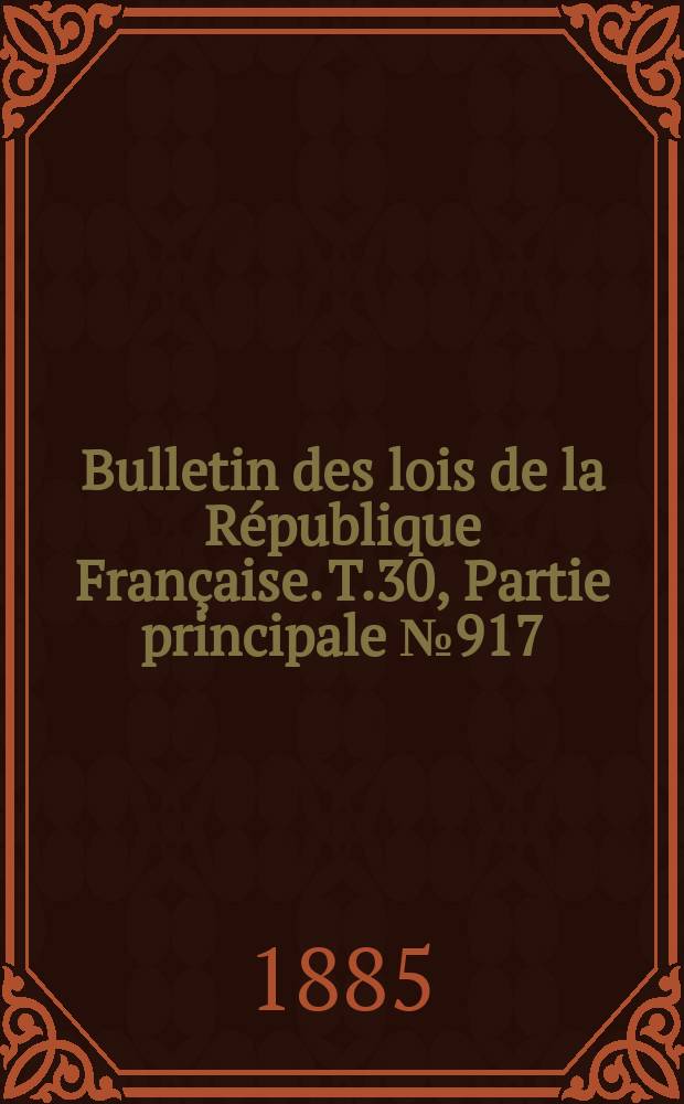 Bulletin des lois de la République Française. T.30, Partie principale №917