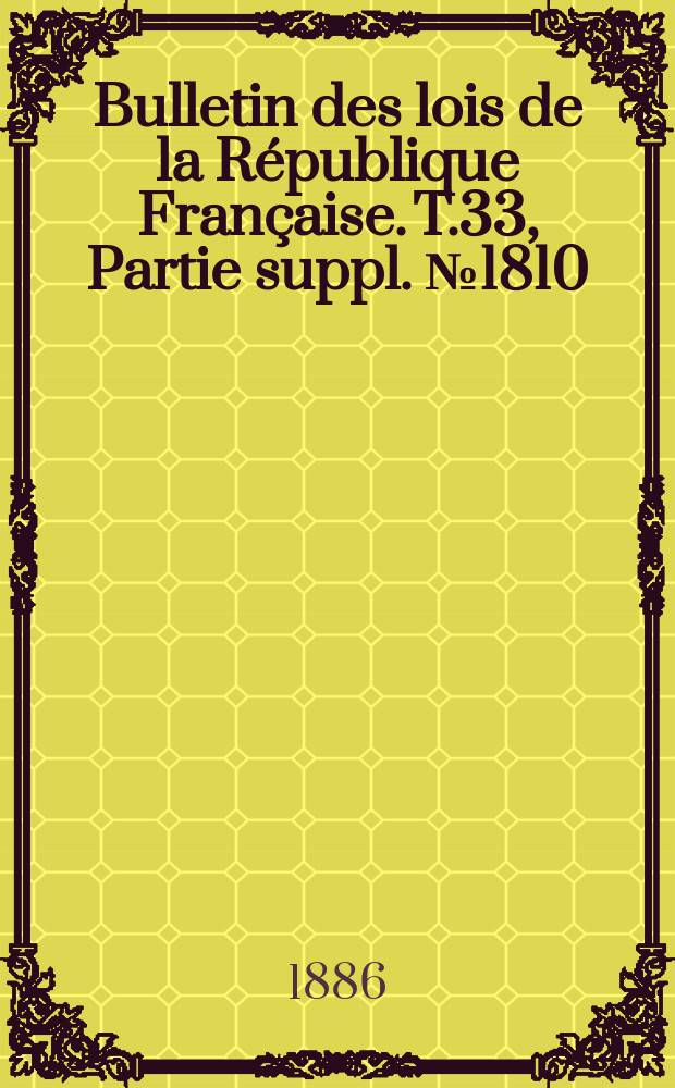 Bulletin des lois de la République Française. T.33, Partie suppl. №1810